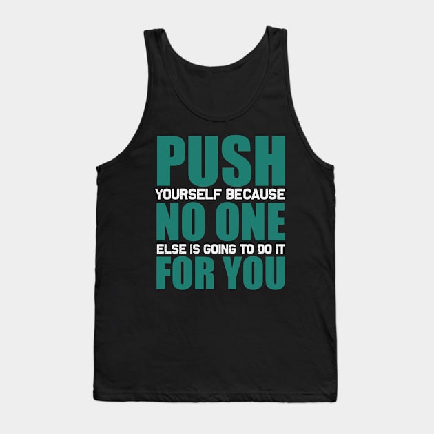 Push yourself because no one else is going to do it for you Tank Top by TS Studio